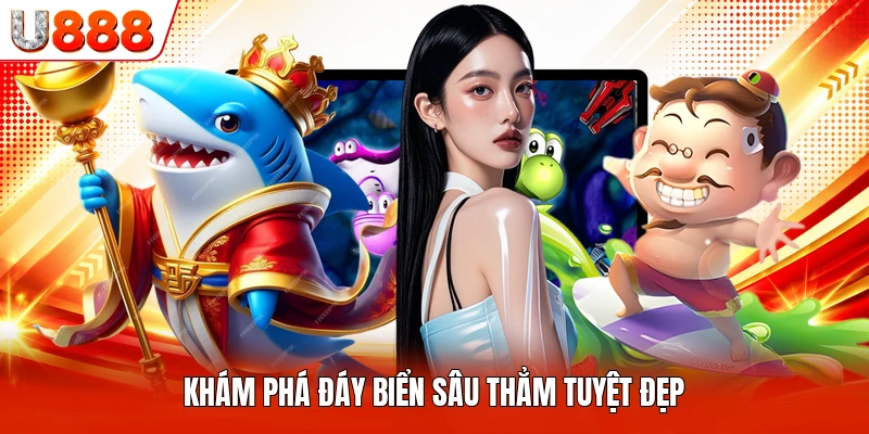Khám phá đáy biển sâu thẳm tuyệt đẹp